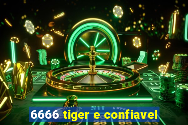 6666 tiger e confiavel